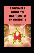 Beginners Guide To Hashimoto Thyroiditis