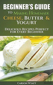 Beginners Guide To Making Homemade Chees