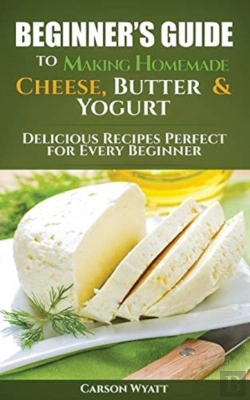 Bertrand.pt - Beginners Guide To Making Homemade Cheese, Butter & Yogurt