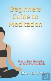 Beginners Guide To Meditation: How To St