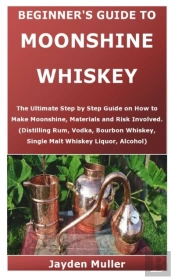 Beginner'S Guide To Moonshine Whiskey