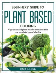 Beginners' Guide To Plant-Based Cooking