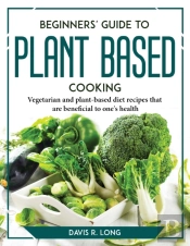 Beginners' Guide To Plant-Based Cooking