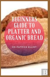 Beginners Guide To Platter And Organic Bread