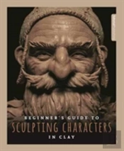 Beginner'S Guide To Sculpting Characters In Clay