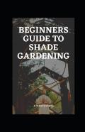 Beginners Guide To Shade Gardening
