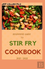 Beginners Guide To Stir Fry Cookbook 2021--2022
