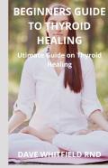 Beginners Guide To Thyroid Healing