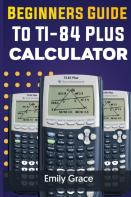 Beginners Guide To Ti-84 Plus Calculator