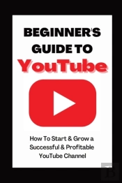 Beginner'S Guide To Youtube 2022 Edition