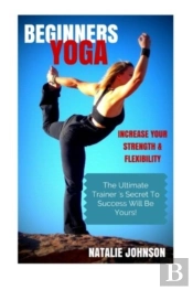 Beginners Yoga: Increase Your Strength A