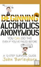 Beginning Alcoholics Anonymous
