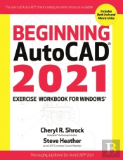 Beginning Autocadâ® 2021 Exercise Workbook