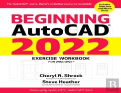 Beginning Autocadâ® 2022 Exercise Workbook