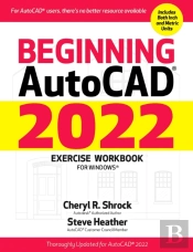 Beginning Autocadâ® 2022 Exercise Workbook