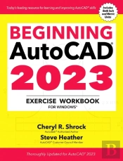 Beginning Autocadâ® 2023 Exercise Workbook