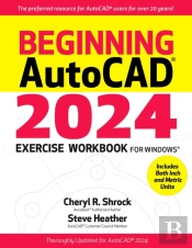 Beginning Autocad(R) 2024 Exercise Workbook