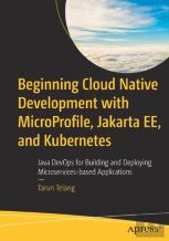 Beginning Cloud Native Development With Microprofile, Jakarta Ee, And Kubernetes