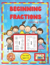 Beginning Fractions Coloring Book For Kids Ages 5-6