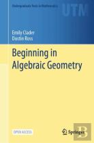 Beginning In Algebraic Geometry