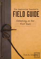Beginning Teacher'S Field Guide