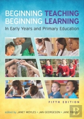 Beginning Teaching, Beginning Learning: In Early Years And Primary Education