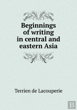 Bertrand.pt - Beginnings Of Writing In Central And Eastern Asia