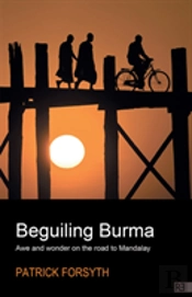 Beguiling Burma - Awe And Wonder On The Road To Mandalay