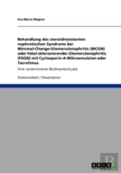 Behandlung Des Steroidresistenten Nephrotischen Syndroms Bei Minimal-Change-Glomerulonephritis (Mcgn) Oder Fokal Sklerosierender Glomerulonephritis (Fsgn) Mit Cyclosporin-A-Mikroemulsion Oder Tacrolim