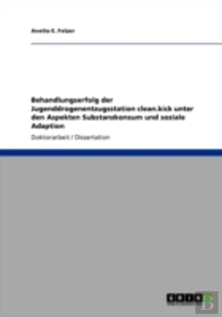 Bertrand.pt - Behandlungserfolg Der Jugenddrogenentzugsstation Clean.Kick Unter Den Aspekten Substanzkonsum Und Soziale Adaption