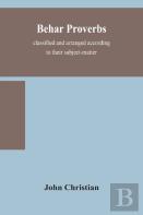 Behar Proverbs, Classified And Arranged According To Their Subject-Matter, And Translated Into English With Notes, Illustrating The Social Custom, Popular Superstitution, And Every-Day Life Of The Peo