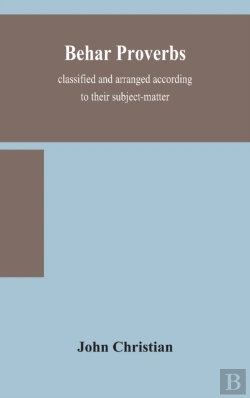Bertrand.pt - Behar Proverbs, Classified And Arranged According To Their Subject-Matter, And Translated Into English With Notes, Illustrating The Social Custom, Popular Superstitution, And Every-Day Life Of The Peo