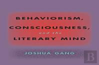Behaviorism, Consciousness, And The Literary Mind