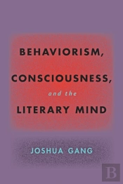Behaviorism, Consciousness, And The Literary Mind