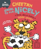 Behaviour Matters: Cheetah Learns To Play Nicely - A Book About Being A Good Sport