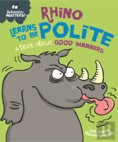 Behaviour Matters: Rhino Learns To Be Polite - A Book About Good Manners