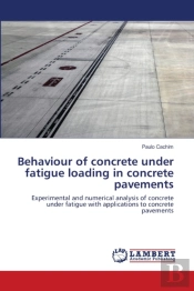 Behaviour Of Concrete Under Fatigue Loading In Concrete Pavements