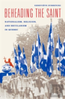 Beheading The Saint Â€“ Nationalism, Religion, And Secularism In Quebec