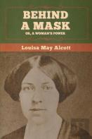 Behind A Mask; Or, A Woman'S Power