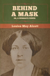Behind A Mask; Or, A Woman'S Power