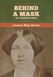 Behind A Mask; Or, A Woman'S Power