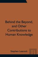 Behind The Beyond, And Other Contributions To Human Knowledge