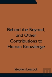 Behind The Beyond, And Other Contributions To Human Knowledge