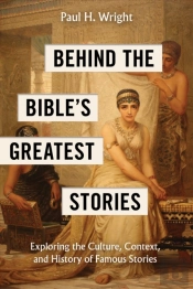 Behind The Bible'S Greatest Stories