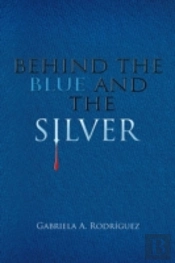 Behind The Blue And The Silver