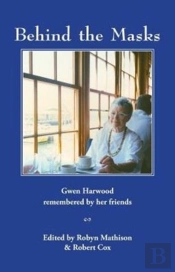 Behind The Masks: Gwen Harwood Remembered By Her Friends