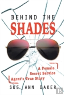 Bertrand.pt - Behind The Shades: A Female Secret Service Agent'S True Story