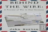 Behind The Wire: A Prisoner Of War In Nazi Germany