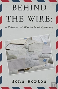 Bertrand.pt - Behind The Wire: A Prisoner Of War In Nazi Germany