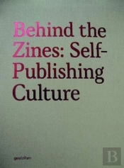 Behind The Zines Self-Publishing Culture /Anglais